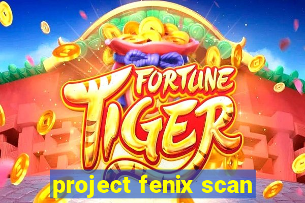 project fenix scan